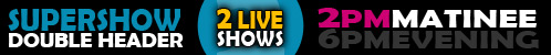 Double Header, 2 Live Shows, 2PM Matinee